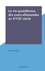 Download this eBook La vie quotidienne des cours allemandes au XVIIIe siècle