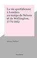 Télécharger le livre :  La vie quotidienne à Londres au temps de Nelson et de Wellington, 1774-1852