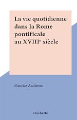 Download this eBook La vie quotidienne dans la Rome pontificale au XVIIIe siècle