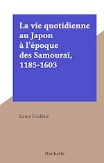 Download this eBook La vie quotidienne au Japon à l'époque des Samouraï, 1185-1603
