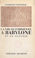 Download this eBook La vie quotidienne à Babylone et en Assyrie