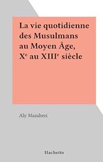 Download this eBook La vie quotidienne des Musulmans au Moyen Âge, Xe au XIIIe siècle