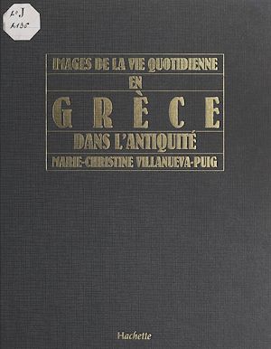 Téléchargez le livre :  Images de la vie quotidienne en Grèce dans l'Antiquité