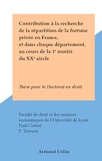 Download this eBook Contribution à la recherche de la répartition de la fortune privée en France, et dans chaque département, au cours de la 1e moitié du XXe siècle