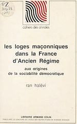 Download this eBook Les loges maçonniques dans la France d'Ancien régime, aux origines de la sociabilité démocratique