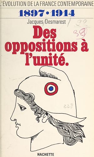 Téléchargez le livre :  L'évolution de la France contemporaine (3). Des oppositions à l'unité, 1897-1914