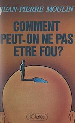 Download this eBook Comment peut-on ne pas être fou ?