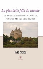 Download this eBook La plus belle fille du monde et autres histoires courtes, plus ou moins véridiques