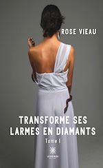Download this eBook Transforme ses larmes en diamants - Tome 1