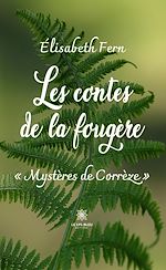 Download this eBook Les contes de la fougère - « Mystères de Corrèze »