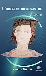 Télécharger le livre :  L'origine du désastre - Tome 2