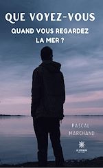 Télécharger le livre :  Que voyez-vous quand vous regardez la mer ?