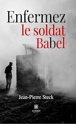 Télécharger le livre :  Enfermez le soldat Babel
