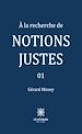 Télécharger le livre :  À la recherche de notions justes - Tome 1