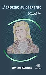 Télécharger le livre :  L'origine du désastre - Tome 4