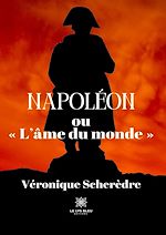 Télécharger le livre :  Napoléon ou « L'âme du monde »