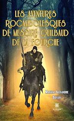 Download this eBook Les aventures rocambolesques de messire Guilbaud de la Fourche