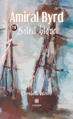 Download this eBook Amiral Byrd ou Soleil blanc