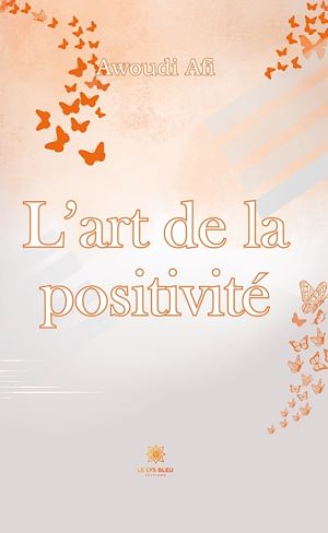 Téléchargez le livre :  L'art de la positivité