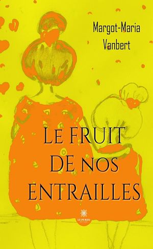 Download the eBook: Le fruit de nos entrailles