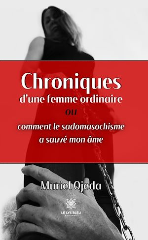 Download the eBook: Chroniques d'une femme ordinaire ou comment le sadomasochisme a sauvé mon âme