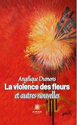 Download this eBook La violence des fleurs et autres nouvelles