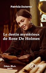 Télécharger le livre :  Le destin mystérieux de Rose De Holmes