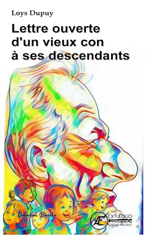 Téléchargez le livre :  Lettre ouverte d'un vieux con à ses descendants