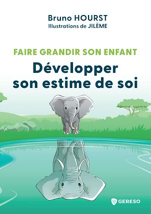 Téléchargez le livre :  Faire grandir son enfant - Développer son estime de soi