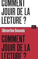 Télécharger le livre :  Comment jouir de la lecture ?  / Collection ALT