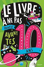 Télécharger le livre :  Le Livre à ne pas ouvrir avant tes 10 ans