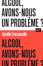 Télécharger le livre :  Alcool, avons-nous un problème ? / Collection ALT