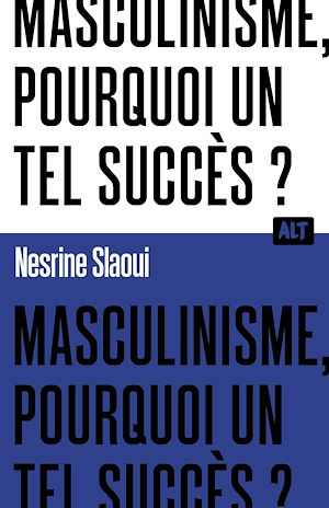 Téléchargez le livre :  Masculinisme, pourquoi un tel succès ? / Collection ALT