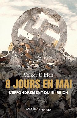 Télécharger le livre :  8 jours en mai : L'effondrement du IIIe Reich