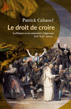 Télécharger le livre :  Le droit de croire - La France et ses minorités religieuses : XVIe-XXIe siècle