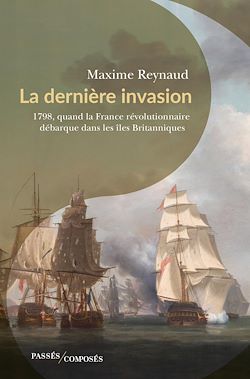 Télécharger le livre :  La dernière invasion : 1798, quand la France révolutionnaire débarque dans les îles Britanniques