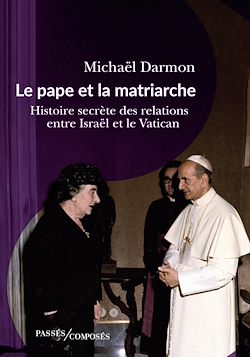 Télécharger le livre :  Le pape et la matriarche : Histoire secrète des relations entre Israël et le Vatican