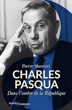Télécharger le livre :  Charles Pasqua : L'homme de l'ombre de la République