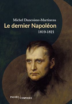 Télécharger le livre :  Le dernier Napoléon : 1819-1821