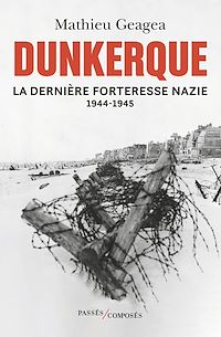 Téléchargez le livre :  Dunkerque, la dernière forteresse nazie