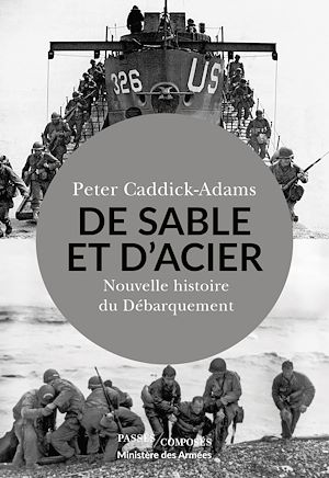 De Sable et d'Acier : Nouvelle histoire du Débarquement | Caddick-Adams, Peter (1960-....). Auteur