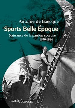 Télécharger le livre :  Sports Belle Époque - Naissance de la passion sportive : 1870-1924