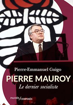 Télécharger le livre :  Pierre Mauroy : Le dernier socialiste