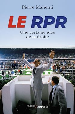Télécharger le livre :  Le RPR : Une certaine idée de la droite