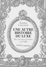 Télécharger le livre :  Une autre histoire du luxe : Des thermes romains à LVMH