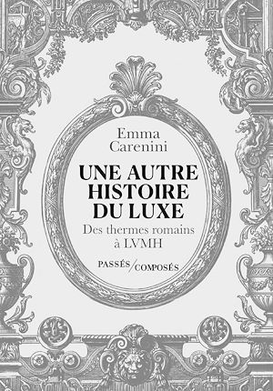Téléchargez le livre :  Une autre histoire du luxe : Des thermes romains à LVMH