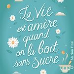 Télécharger le livre :  La vie est amère quand on la boit sans sucre