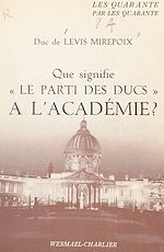 Télécharger le livre :  Que signifie le parti des ducs à l'Académie ?