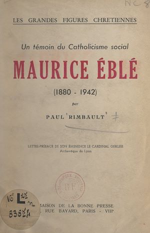 Téléchargez le livre :  Un témoin du catholicisme social : Maurice Eblé, 1880-1942