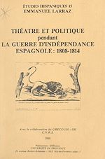 Télécharger le livre :  Théâtre et politique pendant la guerre d'indépendance espagnole : 1808-1814